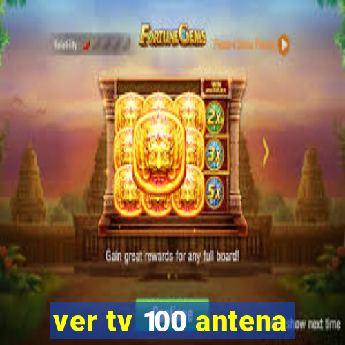 ver tv 100 antena